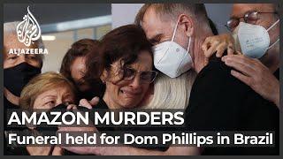 Funeral held for journalist Dom Phillips killed in Brazil's Amazon I Al Jazeera Newsfeed