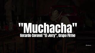 Gerardo Coronel "El Jerry", Grupo Firme - Muchacha (LETRA)