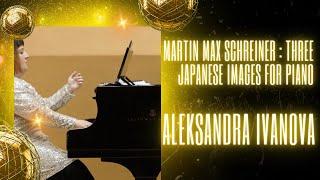 Martin Max Schreiner : Three Japanese Images for piano - Aleksandra Ivanova