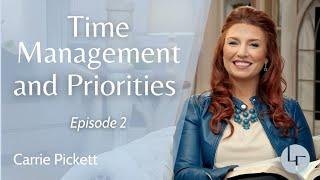 Time Management and Priorities - Carrie Pickett - Life Foundations: Episode 2