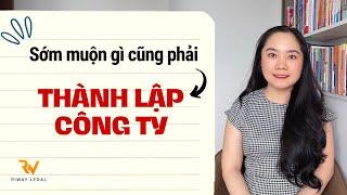 Sớm Hay Muộn, Bạn Cũng Nên Thành Lập Công Ty - Đây Là Lý Do!