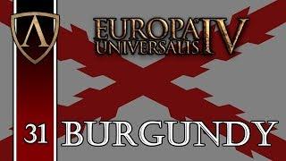 Let's Play Europa Universalis IV -- Burgundy -- 1.21 Hungary Patch -- Part 31