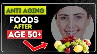 Top 8 Anti Aging Foods to Eat After 50