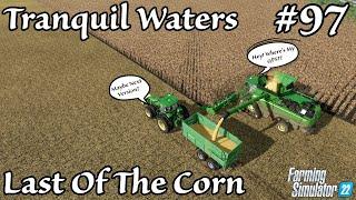 Tranquil Waters | Last Of The Corn | Episode 97 | Farming Simulator 22
