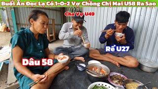Buổi Ăn Đọc Lạ Ông Già Vợ U49-Rể U27 Dâu U58 Cười Muốn Bò Càn
