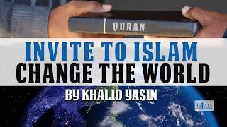 Invite To Islam...Change The World By Khalid Yasin