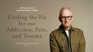 Finding the Fix for our Addiction, Pain, and Trauma with Ian Morgan Cron