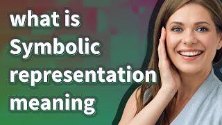 Symbolic representation | meaning of Symbolic representation