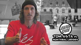 Tom Asta vs. Montreal Ledges | Santa Cruz Skateboards