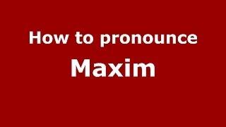 How to pronounce Maxim (Russian/Russia) - PronounceNames.com