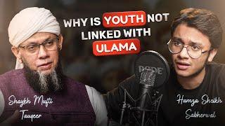 Why is Youth Not Linked With Scholars ? | Ft Hamza Sheikh Sabherwal & Shaykh Mufti Tauqeer |