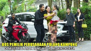 PEMILIK PERUSAHAAN PULANG KAMPUNG DEMI MENJEMPUT ISTRI & ANAK YANG BERTAHUN TAHUN HIDUP MISKIN..