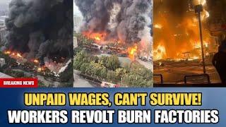 Wave of Workers Burning Factories Becomes Trend, Widespread Discontent