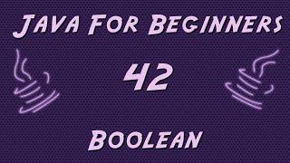 Learn Java for Beginners - 42 - Boolean Variable