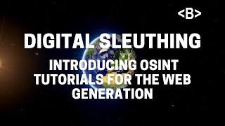Digital Sleuthing: Introducing OSINT tutorials for the web generation