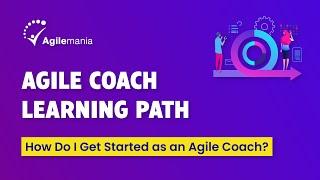 How Do I Become An Agile Coach | THE BEST Agile Coach Learning Path for Beginners | Agilemania