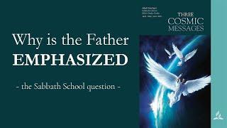 Why is the Father emphasized in the 1st Angel's Message? | The Sabbath School Question