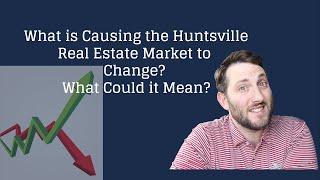 Is the Huntsville, Alabama Real Estate Market Changing?