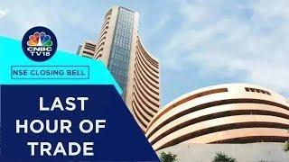 Stock Market Updates: All Updates From The Last Hour Of Trade Today | NSE Closing Bell | CNBC TV18