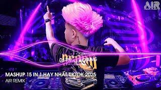 Mashup 15 in 1 - Nhạc Remix TikTok Triệu View Hay Nhất Hiện Nay  Top 15 Nhạc TikTok Hay Nhất 2025