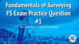 Becoming a Land Surveyor | Fundamentals of Surveying | FS Exam Practice Question #1