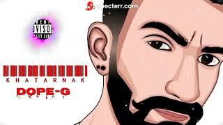 KHATARNAK || DOPE G || latest Hindi Rap Song Audio 2023