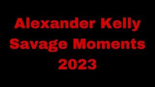 Alexander Kelly’s Savage Moments of 2023