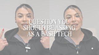 QUESTIONS YOU SHOULD BE ASKING AS A LASH TECH