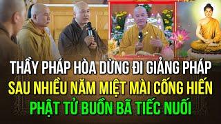 Sau nhiều năm cống hiến, vì nhiều lý do, Thầy Pháp Hòa tiết lộ sẽ dừng công việc đi giảng pháp