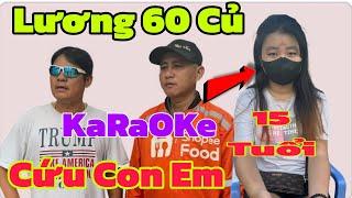 ️15 Tuổi " Lương 60 Triệu " Anh Hãy Cứu Con Em Từ KaRaOKe Bình Dương