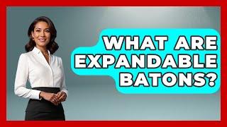 What Are Expandable Batons? - Law Enforcement Insider