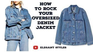 HOW TO ROCK YOUR OVERSIZED DENIM JACKET