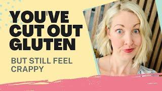 You've Cut Out Gluten But Still Feeling Crappy