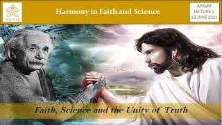 APAVM Lecture 1 - Faith, Science and the Unity of Truth