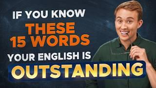 If You Know These 15 Words, Your English is OUTSTANDING!