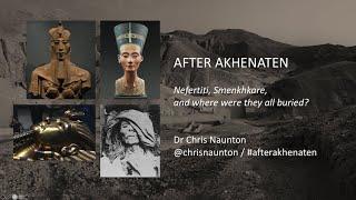 After Akhenaten: Nefertiti, Smenkhkare, and where were they all buried?