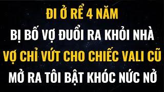 Đi Ở Rể 4 Năm, Bị Bố Vợ Đuổi Ra Khỏi Nhà, Vợ Vứt Cho Chiếc Vali Cũ, Mở Ra Tôi Bật Khóc Nức Nở