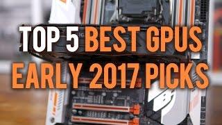 Top 5 Best GPUs in Early 2017 [Based on HUB Benchmarks]