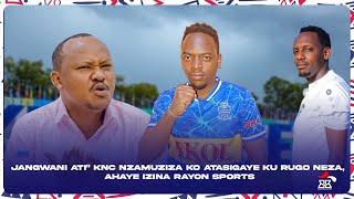 JANGWANI ATI" KNC NZAMUZIZA KO ATASIGAYE KU RUGO NEZA, AHAYE IZINA RAYON SPORTS