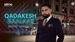 Samir Roashan - Qadakesh Baalaas [Official Release] 2023 | NEW AFGHAN SONG