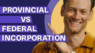 Federal vs Provincial Incorporation in Canada