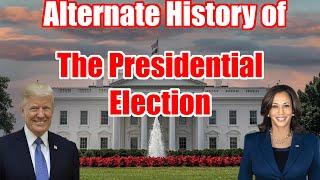 Alternate History of the Presidential Election