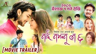 NAI NABHANNU LA 6 || Movie Official Trailer || Aanchal Sharma, Ashirwad B Chhetri, Saroj, Priyanka