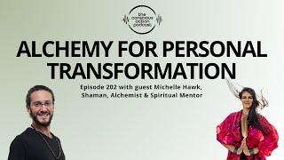 Episode 202 with Michelle Hawk - Alchemy for Personal Transformation