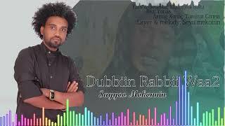 Sayyoo Mokonnin New Oromoo Music 2024 Dubbiin Rabbii Waa lamaa