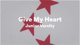 Junior Varsity, Give My Heart (Lyrics)