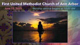 FUMC Ann Arbor Worship Service - June 15, 2025