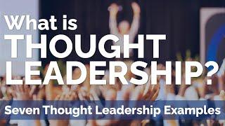 What is Thought Leadership? With 7 Thought Leadership Examples