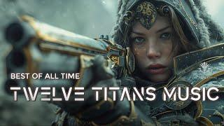 Twelve Titans Music - 25 Tracks Best of All Time | Most Powerful Epic Music Mix