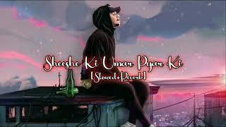 Shishe Ki Umar Pyar Ki | Slowed And Reverb | Kishore Kumar | All Time Hit song | Prem Pratigya